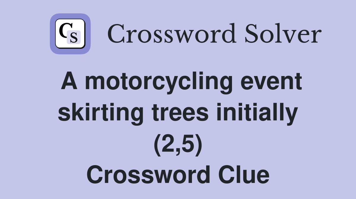 A motorcycling event skirting trees initially (2 5) Crossword Clue